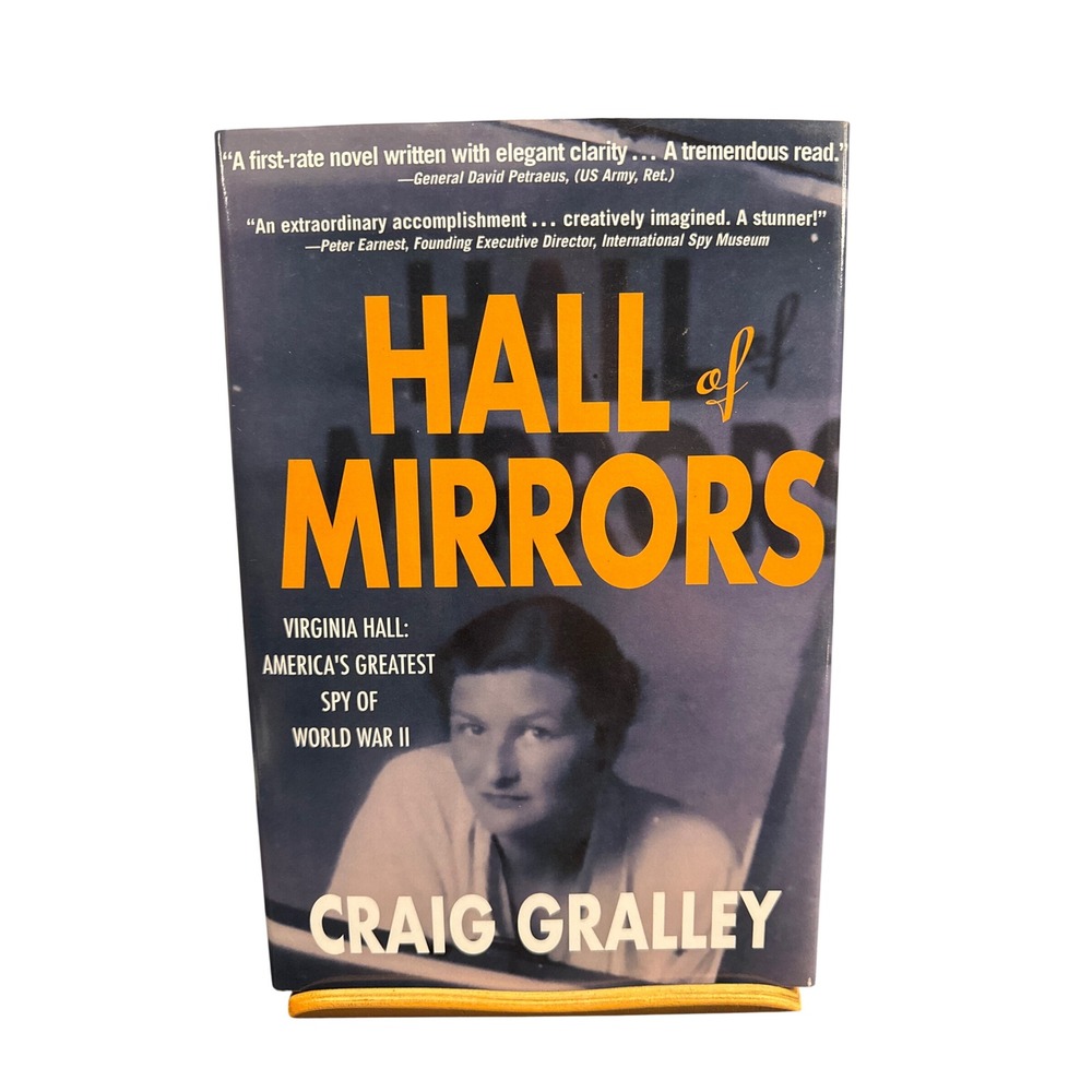 Hall of Mirrors Virginia Hall Americas Greatest Spy of WWII Craig Gralley Book
